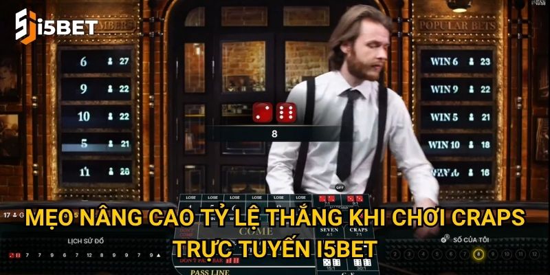 Mẹo nâng cao tỷ lệ thắng khi chơi craps trực tuyến I5bet