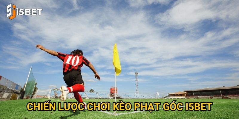 Chiến lược chơi kèo phạt góc I5bet